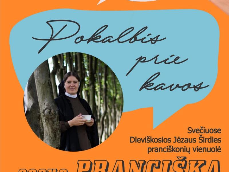„Pokalbis prie kavos“ su Dieviškosios Jėzaus Širdies pranciškonių vienuole seserimi Pranciška